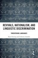 Revivals, Nationalism, And Linguistic Discrimination di Kara Fleming, Umberto Ansaldo edito da Taylor & Francis Ltd