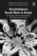 Gerontological Social Work In Action di Wendy Hulko, Shari Brotman, Louise Stern, Ilyan Ferrer edito da Taylor & Francis Ltd
