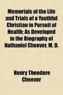 Memorials Of The Life And Trials Of A Yo di Henry Theodore Cheever edito da General Books