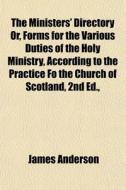 The Ministers' Directory Or, Forms For T di James Anderson edito da General Books