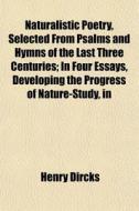 Naturalistic Poetry, Selected From Psalm di Henry Dircks edito da General Books