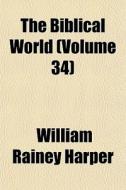 The Biblical World Volume 52 di William Rainey Harper edito da Rarebooksclub.com