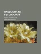 Handbook Of Psychology; Senses And Intellect di James Mark Baldwin edito da General Books Llc