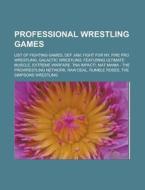 Professional Wrestling Games: List Of Fi di Books Llc edito da Books LLC, Wiki Series