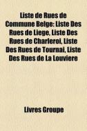 Liste De Rues De Commune Belge: Liste De di Livres Groupe edito da Books LLC, Wiki Series