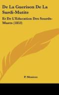 de La Guerison de La Surdi-Mutite: Et de L'Eeducation Des Sourds-Muets (1853) di P. Meniere edito da Kessinger Publishing