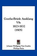 Goethe-Briefe Ausklang V8: 1823-1832 (1905) di Johann Wolfgang Von Goethe edito da Kessinger Publishing