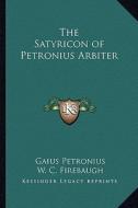 The Satyricon of Petronius Arbiter di Gaius Petronius edito da Kessinger Publishing