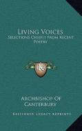 Living Voices: Selections Chiefly from Recent Poetry edito da Kessinger Publishing