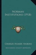 Norman Institutions (1918) di Charles Homer Haskins edito da Kessinger Publishing