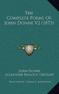 The Complete Poems of John Donne V2 (1873) di John Donne edito da Kessinger Publishing