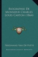 Biographie de Monsieur Charles Louis Carton (1864) di Ferdinand Van De Putte edito da Kessinger Publishing