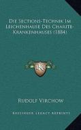 Die Sections-Technik Im Leichenhause Des Charite-Krankenhauses (1884) di Rudolf Ludwig Karl Virchow edito da Kessinger Publishing