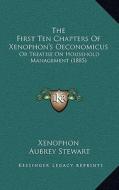 The First Ten Chapters of Xenophon's Oeconomicus: Or Treatise on Household Management (1885) di Xenophon edito da Kessinger Publishing