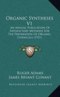 Organic Syntheses V1: An Annual Publication of Satisfactory Methods for the Preparation of Organic Chemicals (1921) edito da Kessinger Publishing