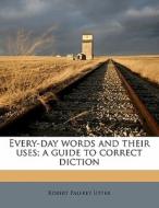 Every-day Words And Their Uses; A Guide di Robert Palfrey Utter edito da Nabu Press