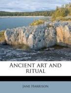 Ancient Art And Ritual di Jane Harrison edito da Nabu Press