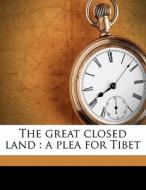 The Great Closed Land : A Plea For Tibet di Annie Westland Marston edito da Nabu Press
