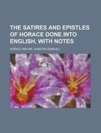 The Satires and Epistles of Horace Done Into English, with Notes di Horace edito da Rarebooksclub.com