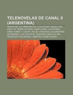 Telenovelas de Canal 9 (Argentina) di Fuente Wikipedia edito da Books LLC, Reference Series