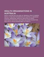 Health Organisations In Australia: Royal di Source Wikipedia edito da Books LLC, Wiki Series