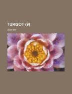 Turgot (9) di Leon Say edito da Rarebooksclub.com