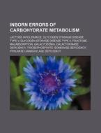 Inborn Errors Of Carbohydrate Metabolism di Source Wikipedia edito da Books LLC, Wiki Series