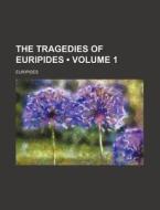 The Tragedies Of Euripides (volume 1) di Euripides edito da General Books Llc
