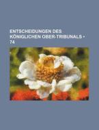 Entscheidungen Des Koniglichen Ober-tribunals (74) di Bucher Group edito da General Books Llc