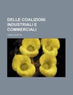 Delle Coalizioni Industriali E Commerciali di Carlo Guetta edito da General Books Llc