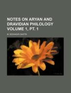 Notes on Aryan and Dravidian Philology Volume 1, PT. 1 di M. Seshagiri Sastri edito da Rarebooksclub.com