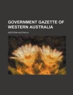Government Gazette of Western Australia di Western Australia edito da Rarebooksclub.com