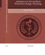 Archaeology with Altitude: Late Prehistoric Settlement and Subsistence in the Northern Wind River Range, Wyoming. di Richard Adams edito da Proquest, Umi Dissertation Publishing