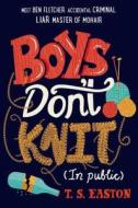 Boys Don't Knit (in Public) di T. S. Easton edito da FEIWEL & FRIENDS