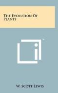 The Evolution of Plants di W. Scott Lewis edito da Literary Licensing, LLC