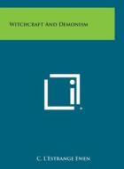 Witchcraft and Demonism di C. L'Estrange Ewen edito da Literary Licensing, LLC