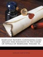 Containing Cases Argued And Adjudged In The Court Of Appeals Of Maryland, Volume 14... edito da Nabu Press