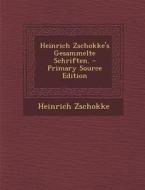 Heinrich Zschokke's Gesammelte Schriften. di Heinrich Zschokke edito da Nabu Press