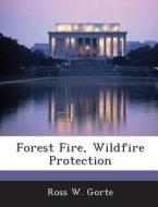 Forest Fire, Wildfire Protection di Ross W Gorte edito da Bibliogov