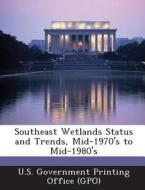 Southeast Wetlands Status And Trends, Mid-1970\'s To Mid-1980\'s edito da Bibliogov