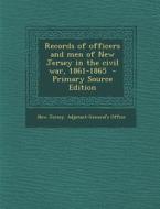 Records of Officers and Men of New Jersey in the Civil War, 1861-1865 edito da Nabu Press