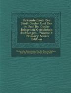 Urkundenbuch Der Stadt Goslar Und Der in Und Bei Goslar Belegenen Geistlichen Stiftungen, Volume 4 di Georg Bode edito da Nabu Press
