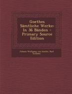 Goethes Samtliche Werke: In 36 Banden - Primary Source Edition di Johann Wolfgang Von Goethe, Karl Goedeke edito da Nabu Press