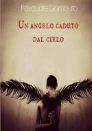 Un angelo caduto dal cielo e l'uomo misterioso di Pasquale Gambuto edito da Lulu.com