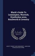 Black's Guide To Leamington, Warwick, St di ASCOTT ROBERT HOPE M edito da Lightning Source Uk Ltd