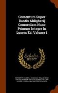 Comentum Super Dantis Aldigherij Comoediam Nunc Primum Integre In Lucem Ed, Volume 1 edito da Arkose Press