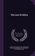 The Lure Of Africa di Cornelius Howard Patton edito da Palala Press