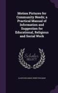 Motion Pictures For Community Needs; A Practical Manual Of Information And Suggestion For Educational, Religious And Social Work di Gladys Bollman, Henry Bollman edito da Palala Press