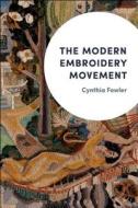 The Modern Embroidery Movement di Cynthia Fowler edito da Bloomsbury Publishing Plc