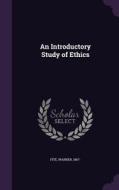 An Introductory Study Of Ethics di Warner Fite edito da Palala Press